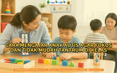 Cara Mengajar Anak Autis agar Fokus dan Tidak Mudah Tantrum di Kelas